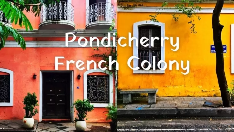 French Colony PondyCherry: In the Footsteps of French Elegance.